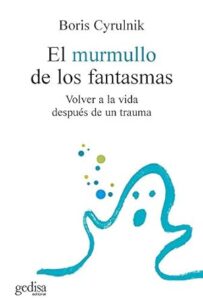 el murmullo de los fantasmas boris cyrulnik