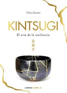 kintsugi el arte de la resiliencia celine santini