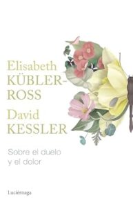 Los mejores 12 libros sobre el duelo para leer en 2024 sobre el duelo y el dolor elisabeth kubler-ross y david kessler