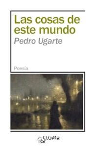 Los 7 mejores libros de Pedro Ugarte las cosas de este mundo pedro ugarte