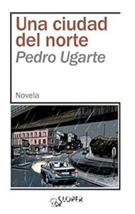 Los 7 mejores libros de Pedro Ugarte una ciudad del norte pedro ugarte