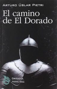el camino de el dorado arturo uslar pietri